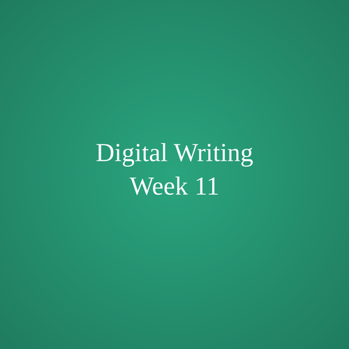 Digital Writing Week 11
