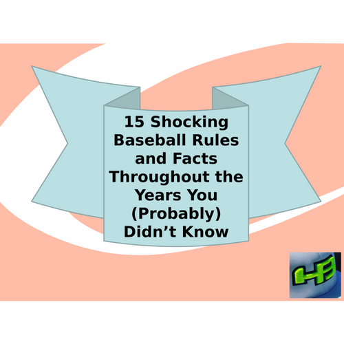 15 Shocking Baseball Rules and Facts Throughout the Years You (Probably