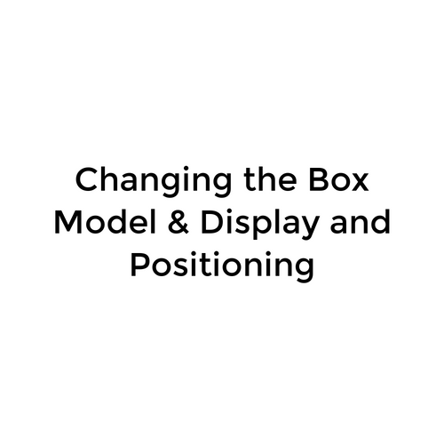 Changing the Box Model & Display and Positioning