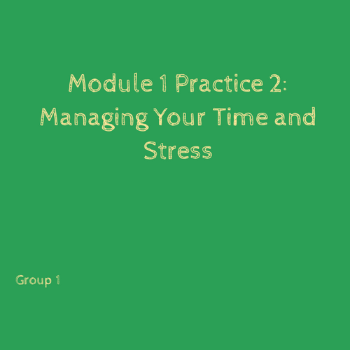Module 1 Practice 2: Managing Your Time and Stress