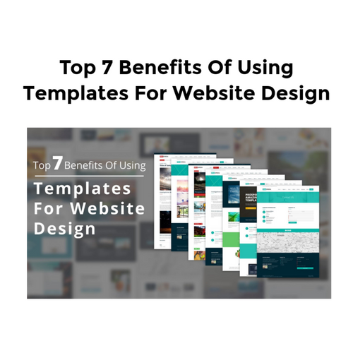 Top 7 Benefits Of Using Templates For Website Design