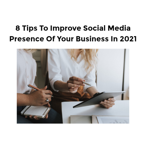 8 Tips To Improve Social Media Presence Of Your Business In 2021