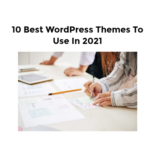 10 Best WordPress Themes To Use In 2021