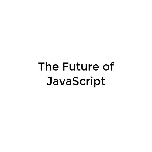 The Future of JavaScript