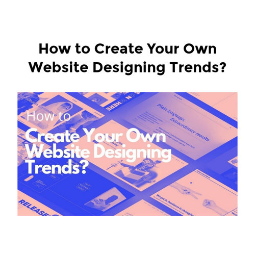 How to Create Your Own site Designing Trends?