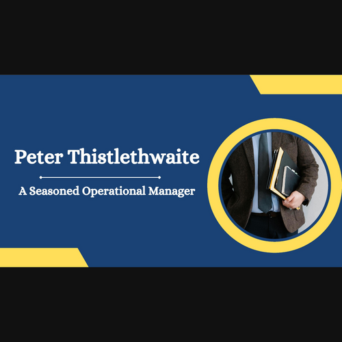 Peter Thistlethwaite - A Seasoned Operational Manager