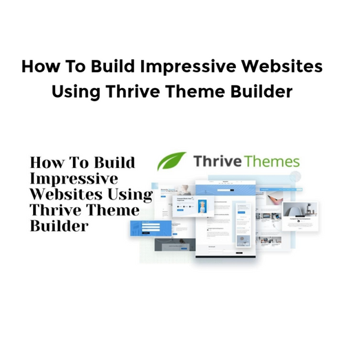 How To Build Impressive Websites Using Thrive Theme Builder