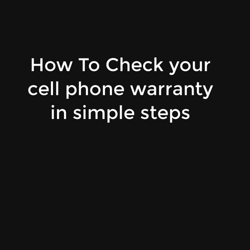 How To Check your cell phone warranty in simple steps