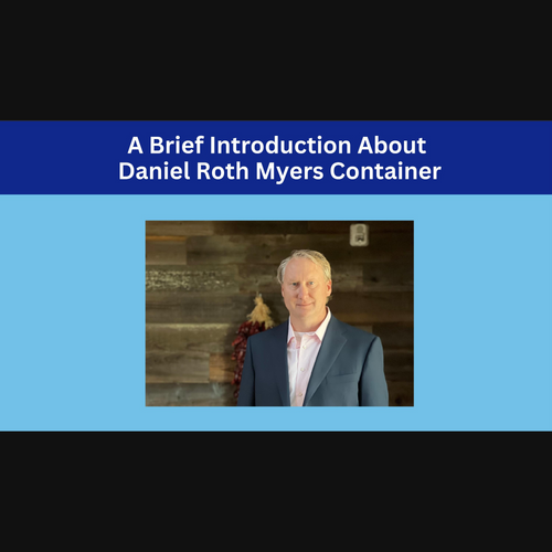 A Brief Introduction About Daniel Roth Myers Container
