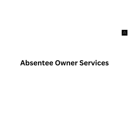 Comprehensive Guide to Absentee Owner Services