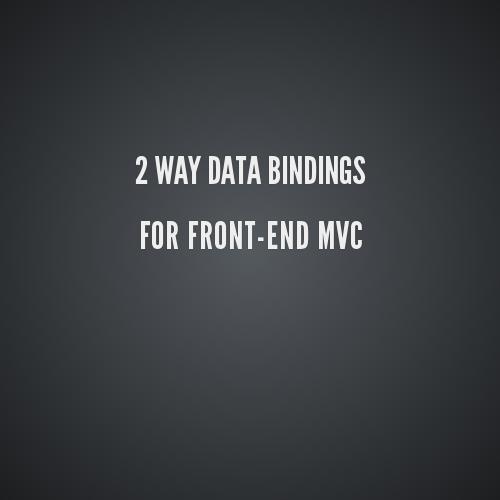 2 Way data binding for frontend MVC