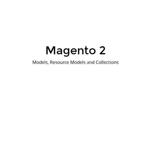 Magento 2 Models, Resource Models and Collections