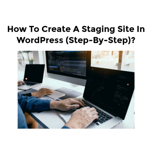 How To Create A Staging Site In WordPress (Step-By-Step)?